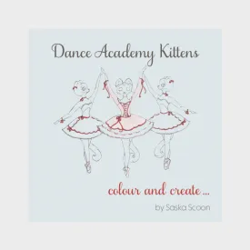 Dance Academy Kittens: Colour & Create By Saska Scoon